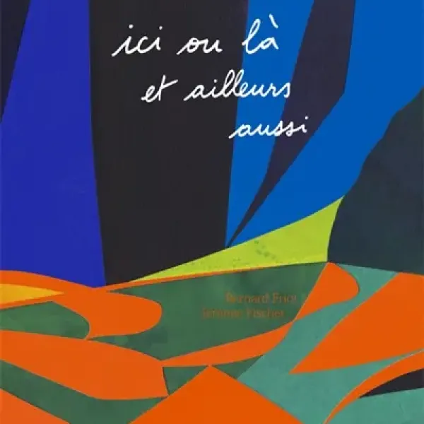Visuel Ici ou là et ailleurs aussi